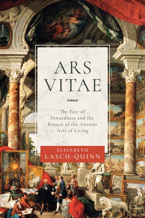 Ars Vitae: The Fate of Inwardness and the Return of the Ancient Arts of Living (Hardcover)