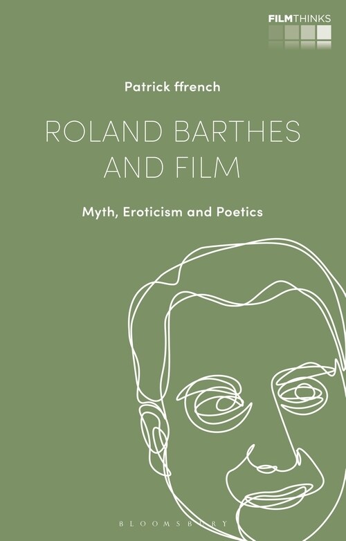 Roland Barthes and Film : Myth, Eroticism and Poetics (Paperback)