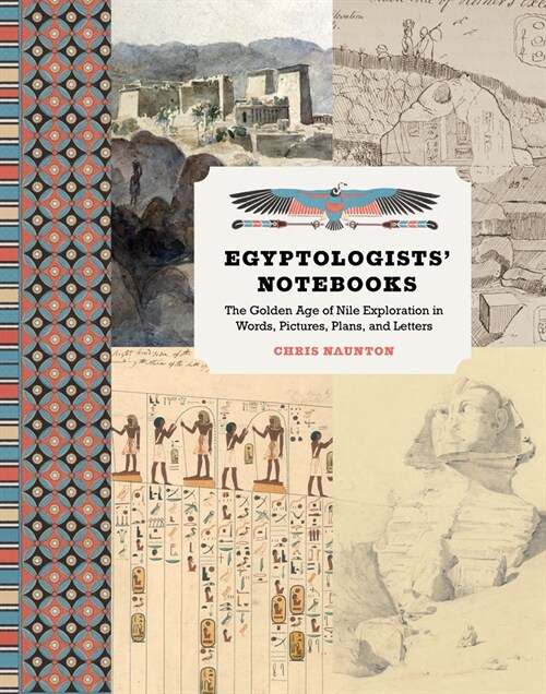 Egyptologists Notebooks: The Golden Age of Nile Exploration in Words, Pictures, Plans, and Letters (Hardcover)
