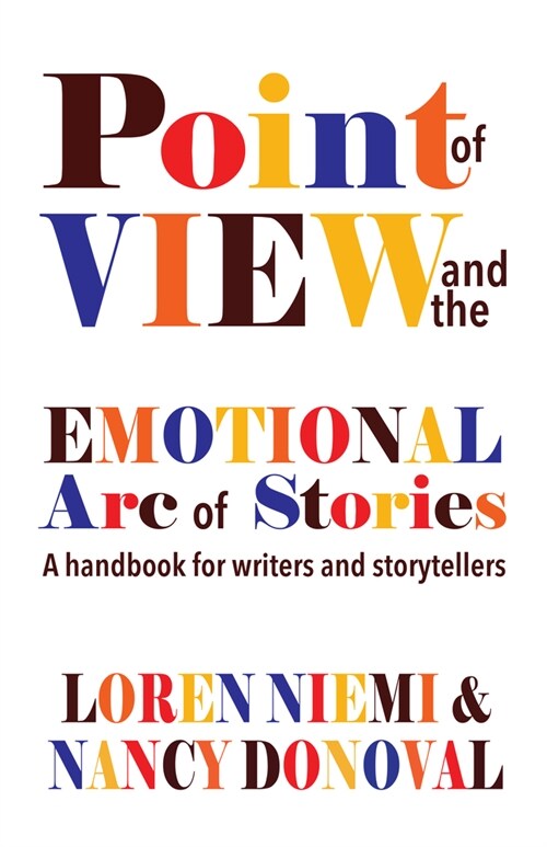 Point of View and the Emotional Arc of Stories: A Handbook for Writers and Storytellers (Paperback, First Edition)