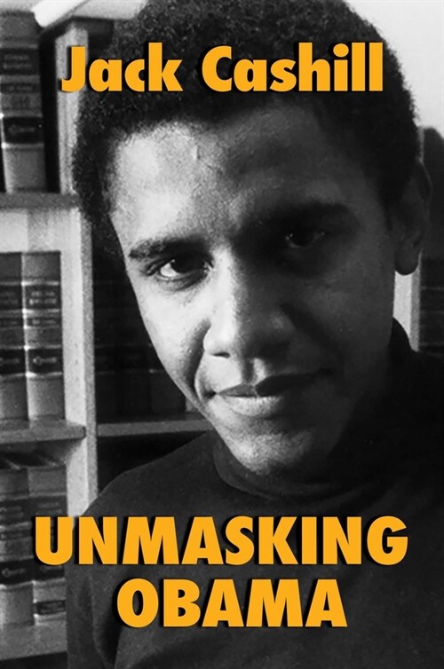 Unmasking Obama: The Fight to Tell the True Story of a Failed Presidency (Hardcover)