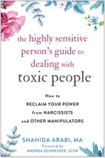 The Highly Sensitive Person\'s Guide to Dealing with Toxic People: How to Reclaim Your Power from Narcissists and Other Manipulators