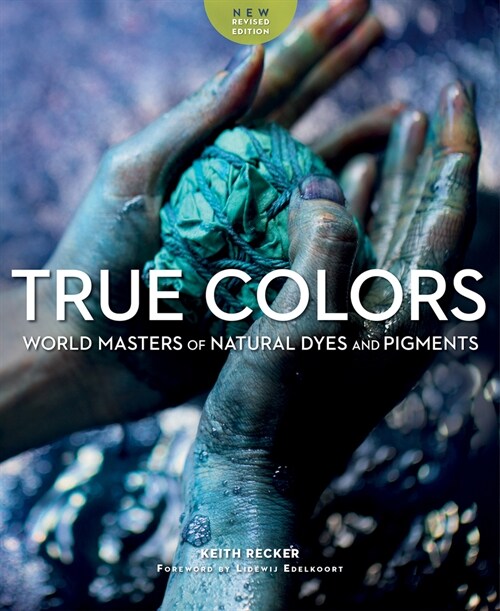 True Colors, 2nd Edition: World Masters of Natural Dyes and Pigments (Paperback, 2, Edition, Revise)
