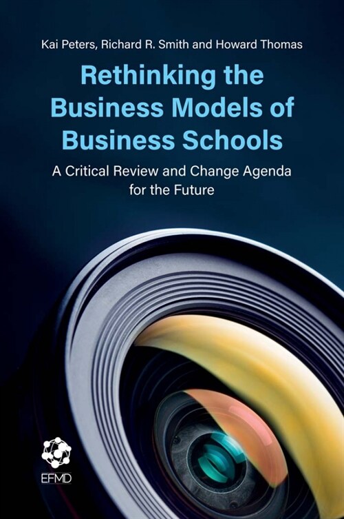 Rethinking the Business Models of Business Schools : A Critical Review and Change Agenda for the Future (Paperback)