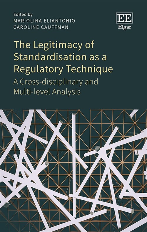 The Legitimacy of Standardisation as a Regulatory Technique : A Cross-disciplinary and Multi-level Analysis (Hardcover)