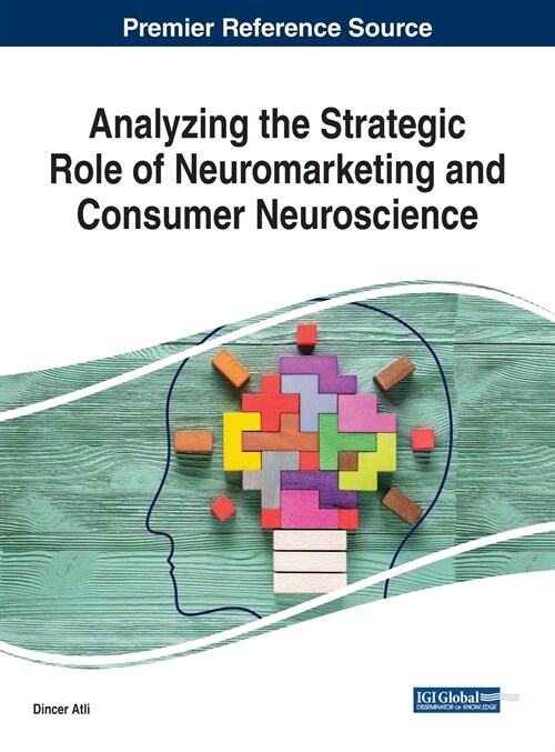 Analyzing the Strategic Role of Neuromarketing and Consumer Neuroscience (Hardcover)