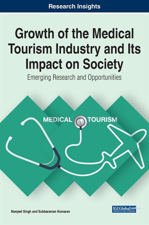 Growth of the Medical Tourism Industry and Its Impact on Society: Emerging Research and Opportunities (Hardcover)