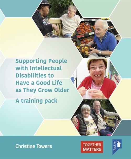 Supporting People with Intellectual Disabilities to Have a Good Life as They Grow Older : Training Resource (Paperback)