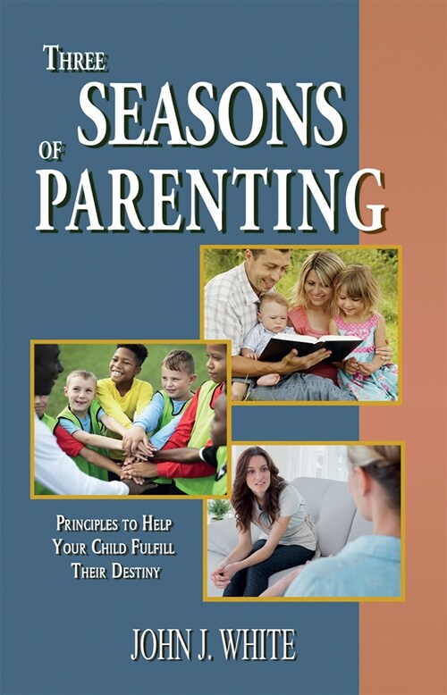 Three Seasons of Parenting: Principles to Help Your Child Fulfill Their Destiny (Paperback)