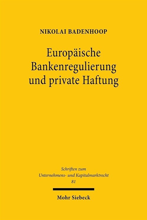 Europaische Bankenregulierung Und Private Haftung: Die Durchsetzung Von System- Und Individualschutz Mit Mitteln Des Privatrechts (Hardcover)