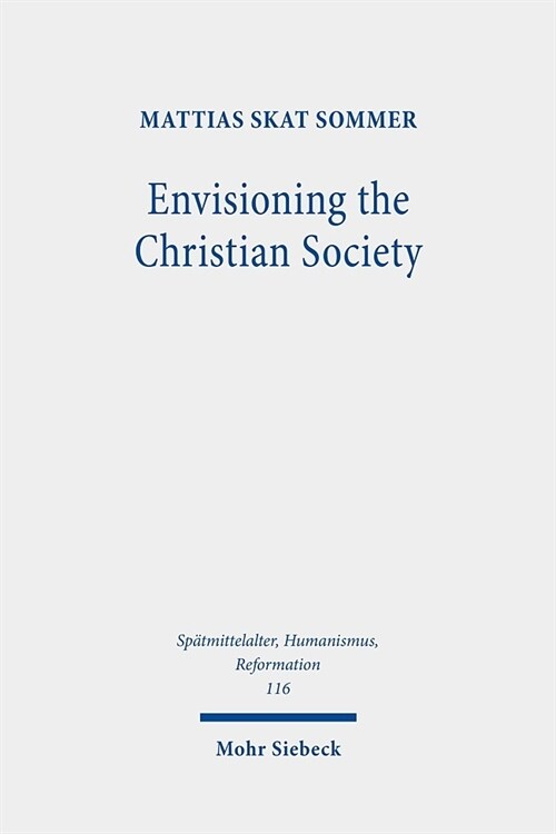 Envisioning the Christian Society: Niels Hemmingsen (1513-1600) and the Ordering of Sixteenth-Century Denmark (Hardcover)