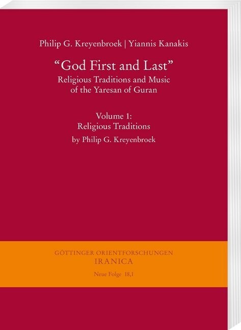 God First and Last. Religious Traditions and Music of the Yaresan of Guran: Volume 1: Religious Traditions by Philip G. Kreyenbroek (Paperback)