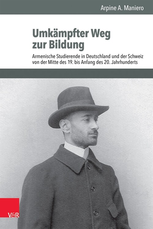 Umkampfter Weg Zur Bildung: Armenische Studierende in Deutschland Und Der Schweiz Von Der Mitte Des 19. Bis Anfang Des 20. Jahrhunderts (Hardcover, 1. Auflage 2020)