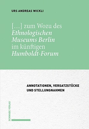 [...] Zum Wozu Des Ethnologischen Museums Berlin Im Kunftigen Humboldt-Forum: Annotationen, Versatzstucke Und Stellungnahmen (Hardcover)