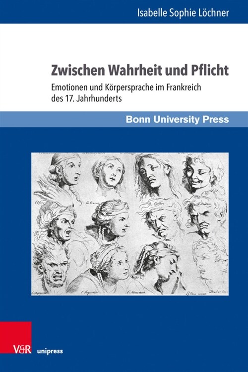 Zwischen Wahrheit Und Pflicht: Emotionen Und Korpersprache Im Frankreich Des 17. Jahrhunderts (Hardcover, 1. Auflage)