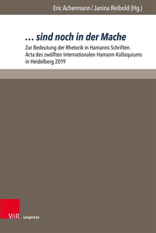 ... Sind Noch in Der Mache: Zur Bedeutung Der Rhetorik in Hamanns Schriften. ACTA Des Zwolften Internationalen Hamann-Kolloquiums in Heidelberg 20 (Hardcover, 1. Auflage)