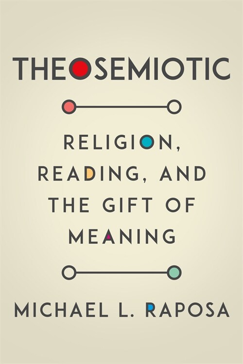Theosemiotic: Religion, Reading, and the Gift of Meaning (Hardcover)