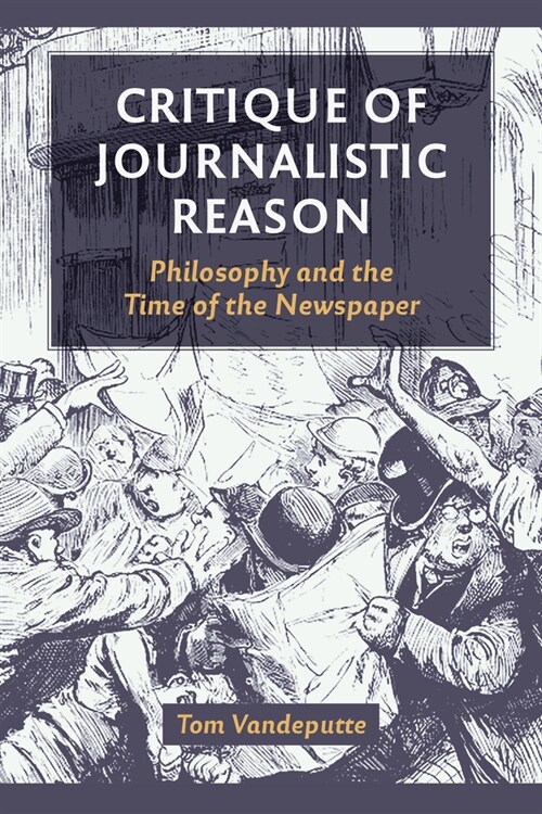 Critique of Journalistic Reason: Philosophy and the Time of the Newspaper (Hardcover)