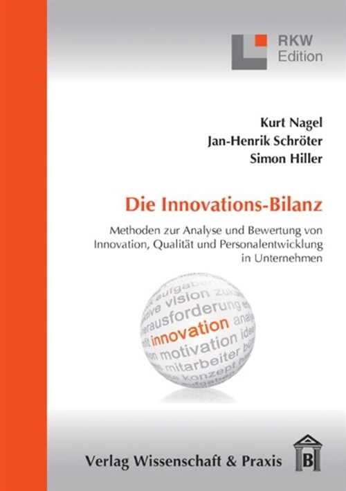 Die Innovations-Bilanz: Methoden Zur Analyse Und Bewertung Von Innovation, Qualitat Und Personalentwicklung in Unternehmen (Paperback)