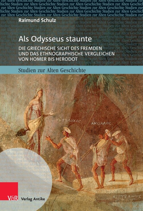 ALS Odysseus Staunte: Die Griechische Sicht Des Fremden Und Das Ethnographische Vergleichen Von Homer Bis Herodot (Hardcover, Aufl.)