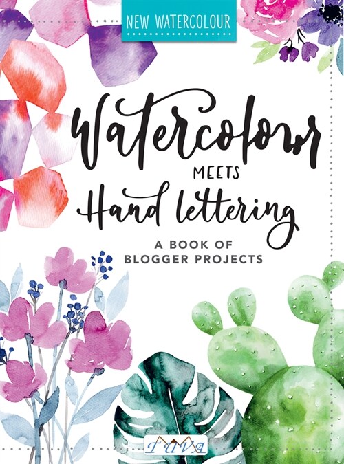 Watercolour Meets Hand Lettering: The Project Book of Pretty Watercolor with Handlettering (Paperback)