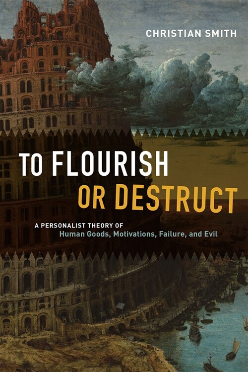 To Flourish or Destruct: A Personalist Theory of Human Goods, Motivations, Failure, and Evil (Paperback)
