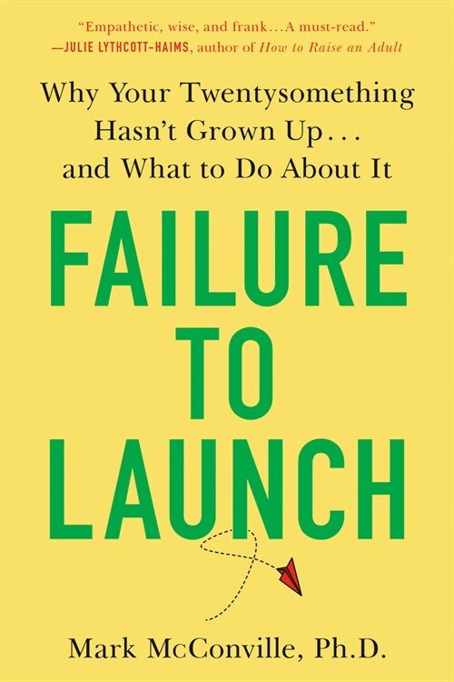 Failure to Launch: Why Your Twentysomething Hasnt Grown Up...and What to Do about It (Paperback)