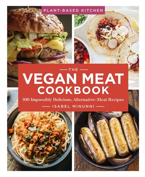 The Vegan Meat Cookbook: 100 Impossibly Delicious, Alternative-Meat Recipesvolume 2 (Paperback)