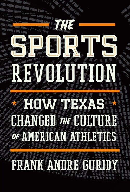 The Sports Revolution: How Texas Changed the Culture of American Athletics (Hardcover)