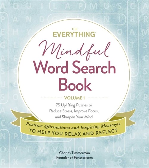The Everything Mindful Word Search Book, Volume 1: 75 Uplifting Puzzles to Reduce Stress, Improve Focus, and Sharpen Your Mind (Paperback)