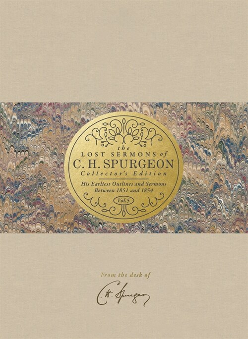 The Lost Sermons of C. H. Spurgeon Volume V -- Collectors Edition: His Earliest Outlines and Sermons Between 1851 and 1854 (Hardcover)