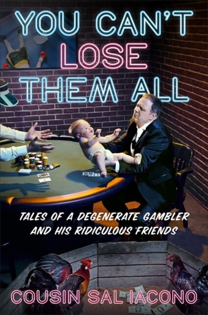 You Cant Lose Them All: Tales of a Degenerate Gambler and His Ridiculous Friends (Hardcover)