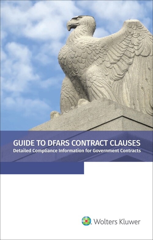 Guide to Dfars Contract Clauses: Detailed Compliance Information for Government Contracts, 2020 Edition (Paperback)