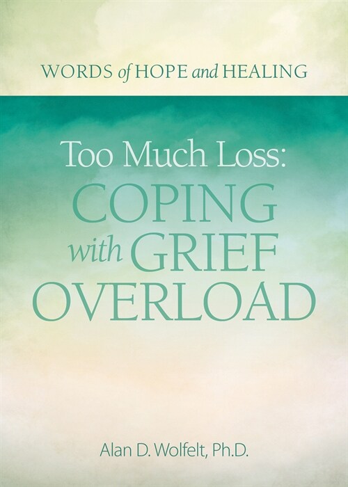 Too Much Loss: Coping with Grief Overload (Paperback)