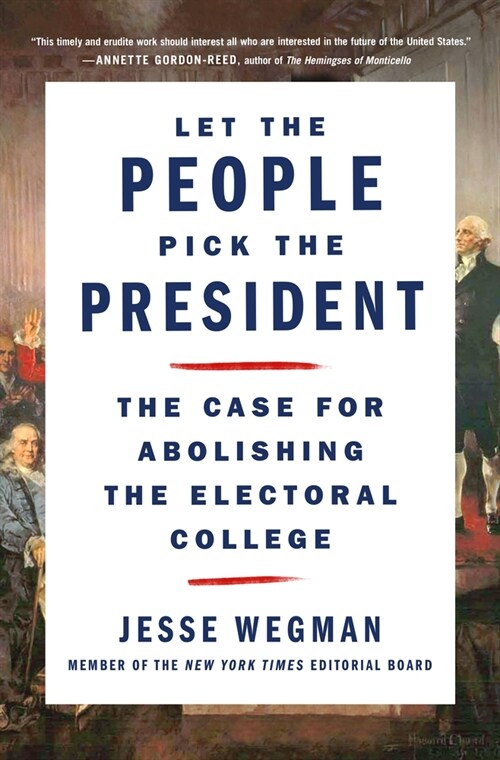 Let the People Pick the President: The Case for Abolishing the Electoral College (Paperback)