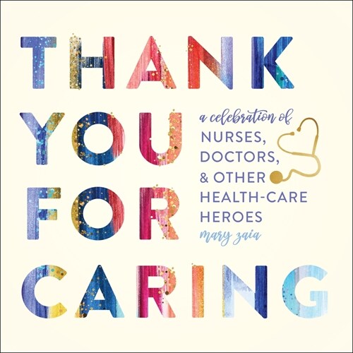 Thank You for Caring: A Celebration of Nurses, Doctors, and Other Health-Care Heroes (Hardcover)