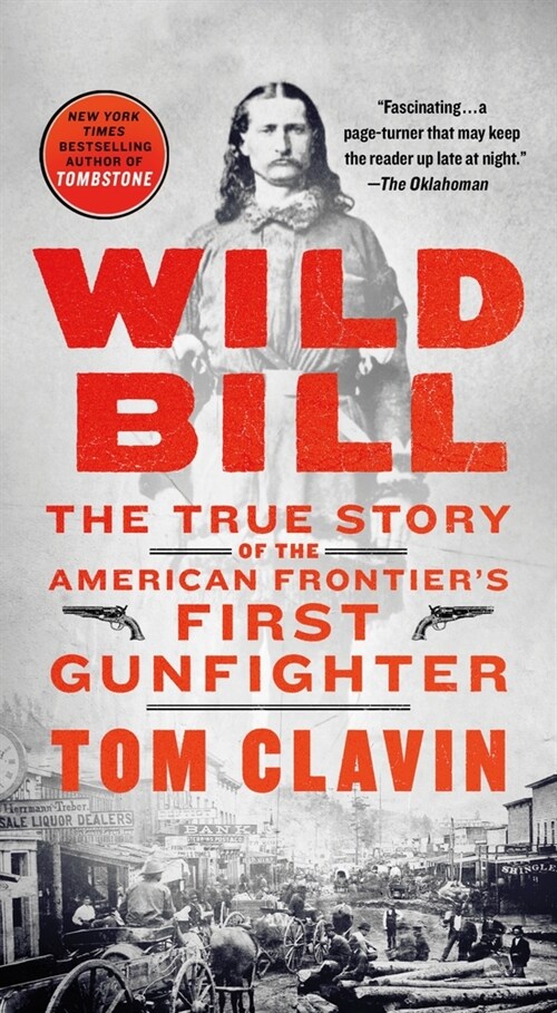 Wild Bill: The True Story of the American Frontiers First Gunfighter (Mass Market Paperback)