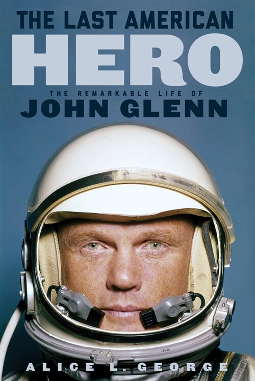 The Last American Hero: The Remarkable Life of John Glenn (Hardcover)