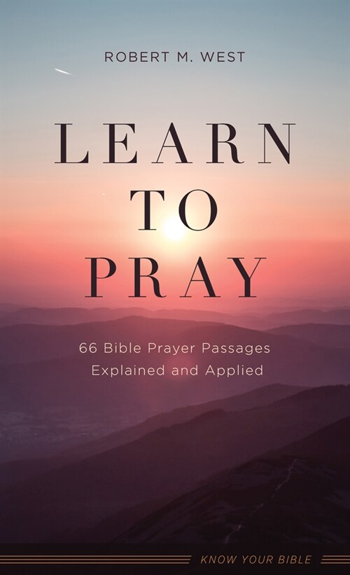 Learn to Pray: 66 Bible Prayer Passages Explained and Applied (Mass Market Paperback)