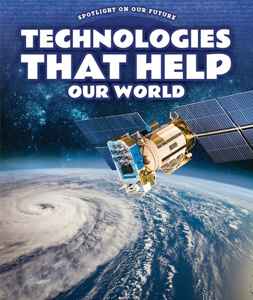Technologies That Help Our World (Library Binding)