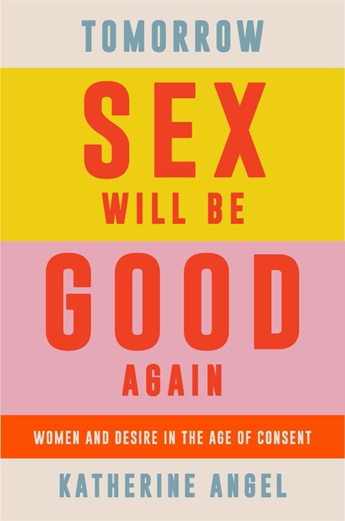 [중고] Tomorrow Sex Will Be Good Again : Women and Desire in the Age of Consent (Hardcover)