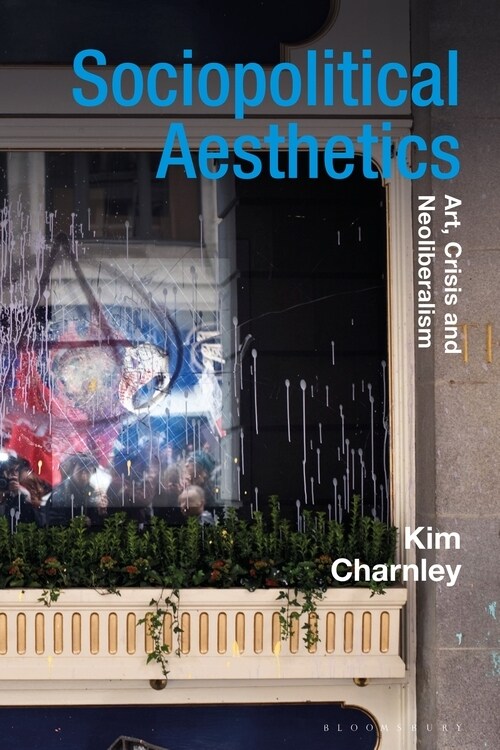 Sociopolitical Aesthetics : Art, Crisis and Neoliberalism (Paperback)