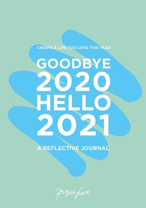 Goodbye 2020, Hello 2021 : Create a life you love this year (Paperback)