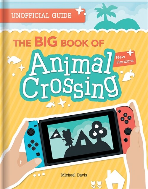 The Big Book of Animal Crossing: New Horizons: Everything You Need to Know to Create Your Island Paradise! (Paperback)