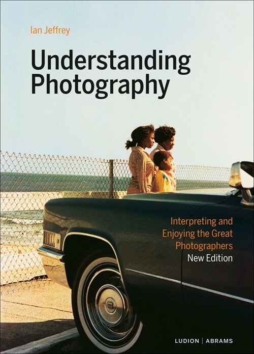 Understanding Photography: Interpreting and Enjoying the Great Photographers (Hardcover)