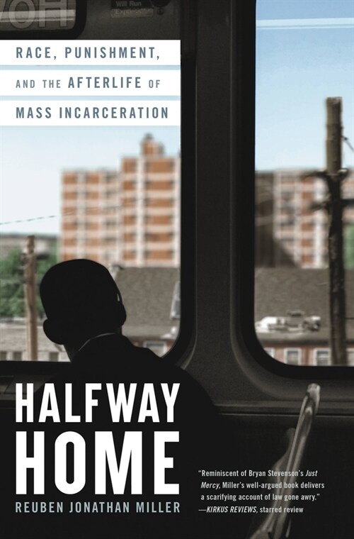 Halfway Home: Race, Punishment, and the Afterlife of Mass Incarceration (Hardcover)