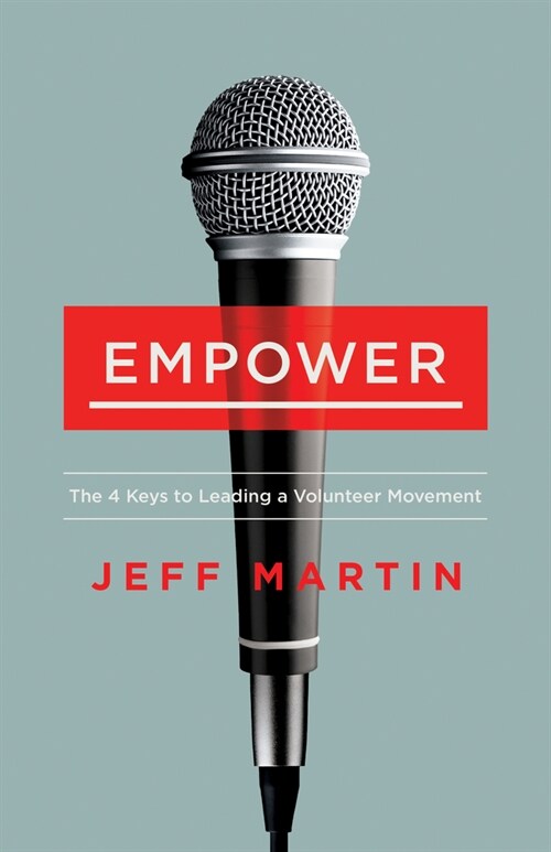 Empower: The 4 Keys to Leading a Volunteer Movement (Paperback)