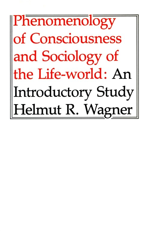 Phenomenology of Consciousness and Sociology of the Life-World (Paperback)
