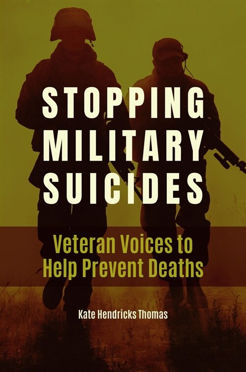 Stopping Military Suicides: Veteran Voices to Help Prevent Deaths (Hardcover)