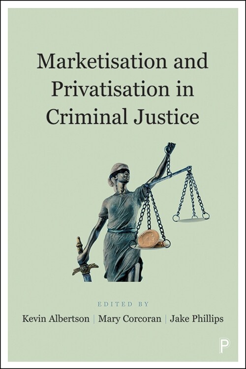 Marketisation and Privatisation in Criminal Justice (Hardcover)